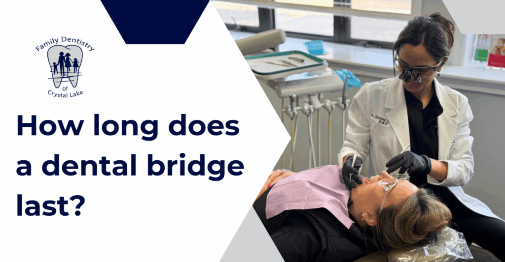 How Long Does a Dental Bridge Last? What to Expect and How to Care for It 30 How Long Does a Dental Bridge Last? What to Expect and How to Care for It | unnamed 2025 05 27T233930.733 | Family Dentistry of Crystal Lake