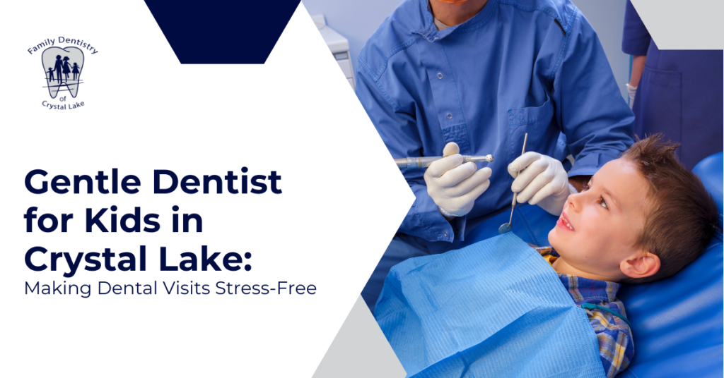 Gentle Dentist for Kids in Crystal Lake: Making Dental Visits Stress-Free