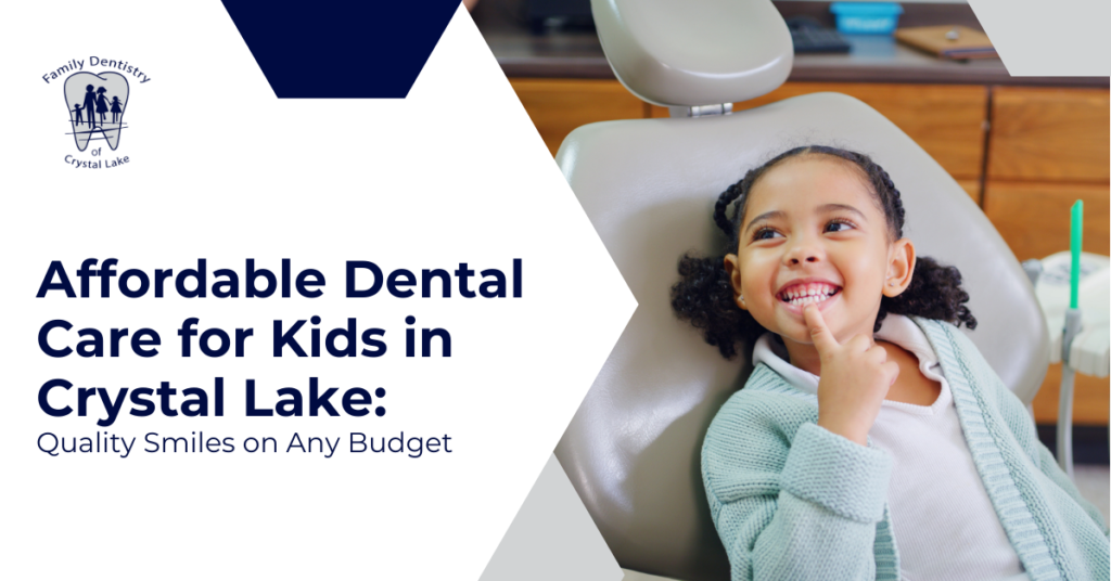 Affordable Dental Care for Kids in Crystal Lake: Quality Smiles on Any Budget