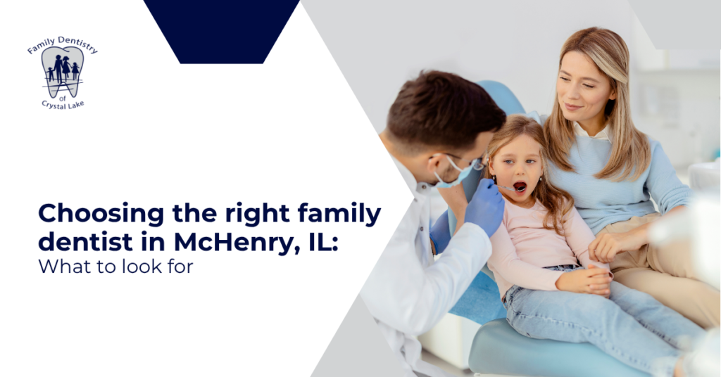 Choosing the Right Family Dentist in McHenry, IL: What to Look For 1 Choosing the Right Family Dentist in McHenry, IL: What to Look For