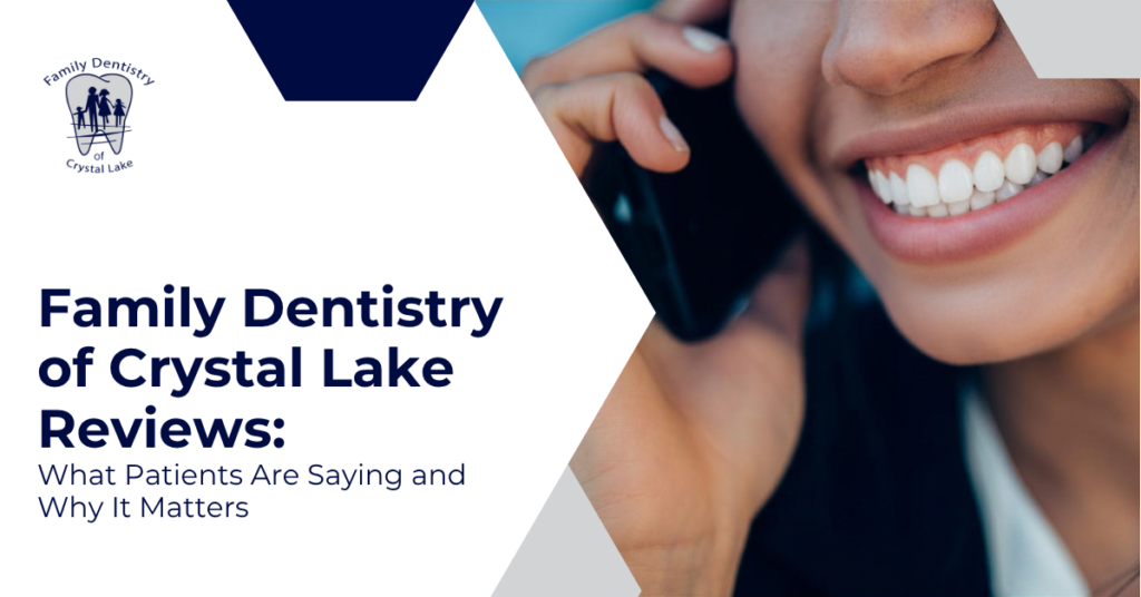Family Dentistry of Crystal Lake Reviews: What Patients Are Saying and Why It Matters 4 Family Dentistry of Crystal Lake Reviews: What Patients Are Saying and Why It Matters