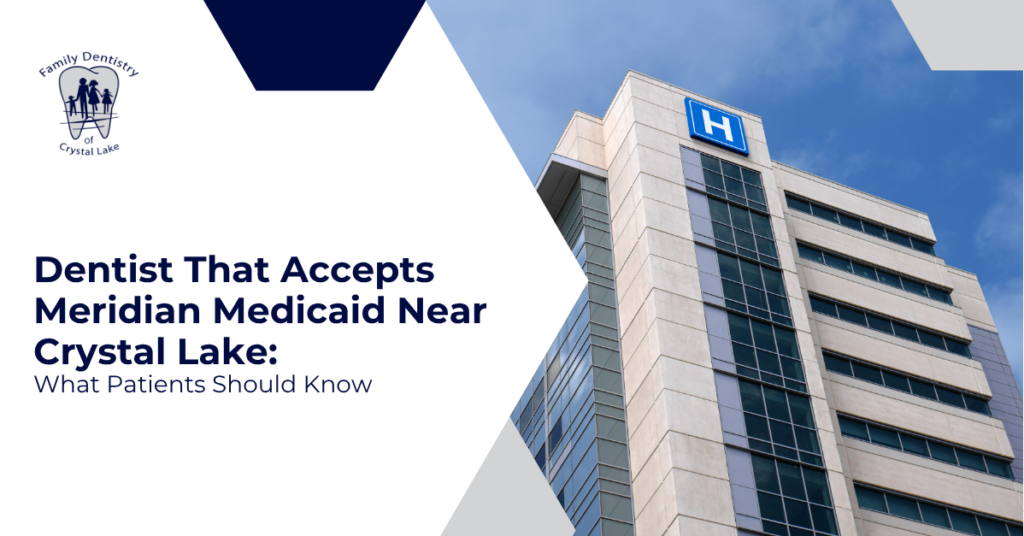 Dentist That Accepts Meridian Medicaid Near Crystal Lake: What Patients Should Know 10 Dentist That Accepts Meridian Medicaid Near Crystal Lake: What Patients Should Know