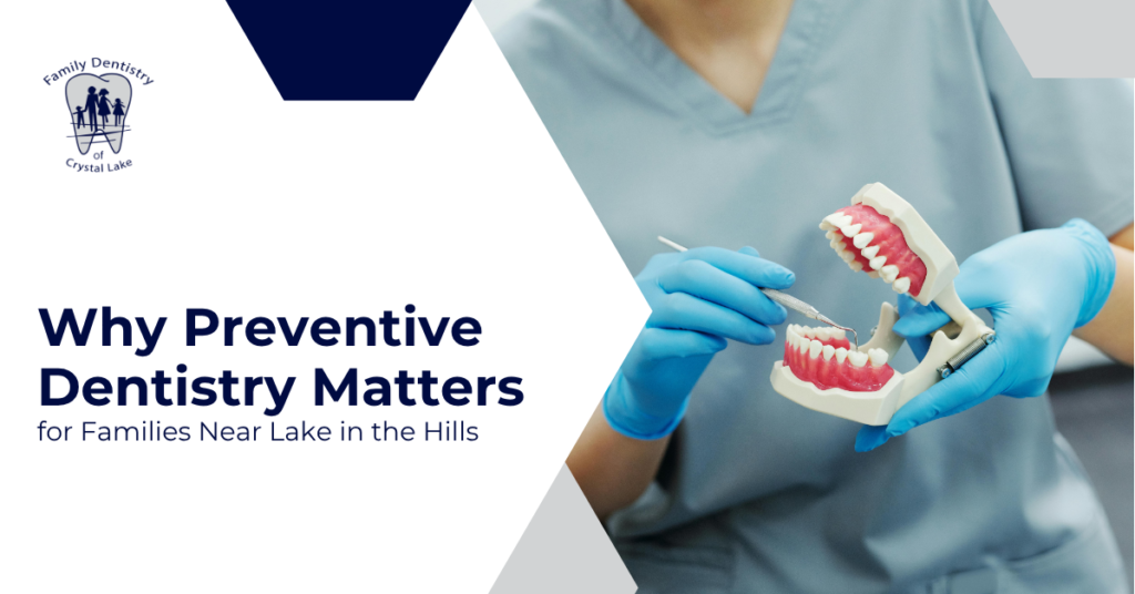 Why Preventive Dentistry Matters for Families Near Lake in the Hills