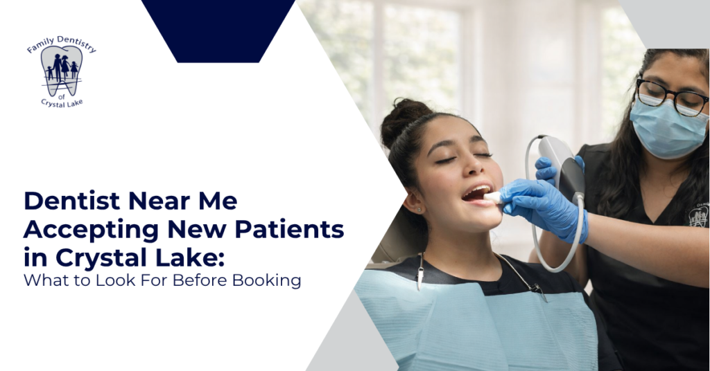 Dentist Near Me Accepting New Patients in Crystal Lake: What to Look For Before Booking
